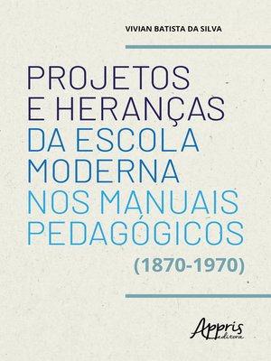 cover image of Projetos e Heranças da Escola Moderna nos Manuais Pedagógicos (1870-1970)